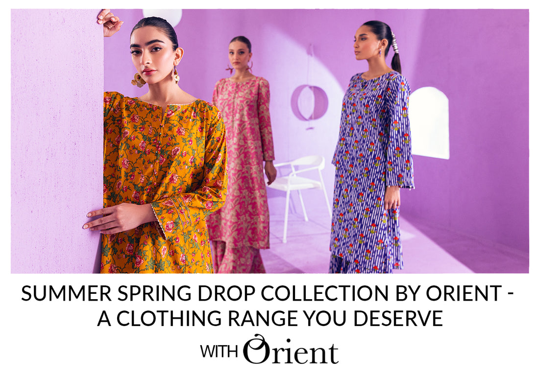 Summer Spring Drop Collection by Orient - A Clothing Range You Deserve